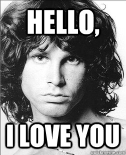 hello i love you - Overly Attached Jim Morrison