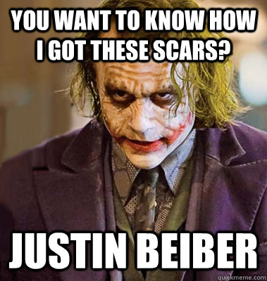 you want to know how i got these scars justin beiber - makeup joker