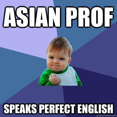 asian prof speaks perfect english - Success Kid