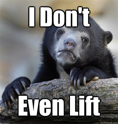 i dont even lift - Confession Bear