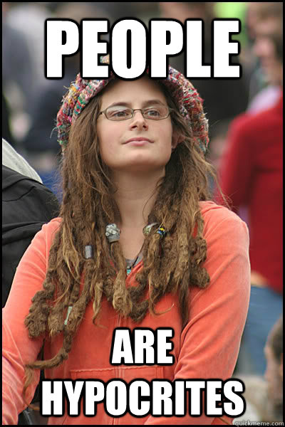 people are hypocrites - College Liberal