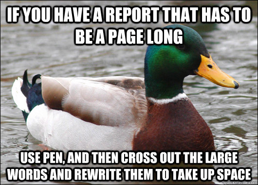 if you have a report that has to be a page long use pen and - Actual Advice Mallard