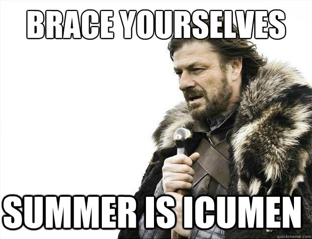 brace yourselves summer is icumen - 2012 brace yourself