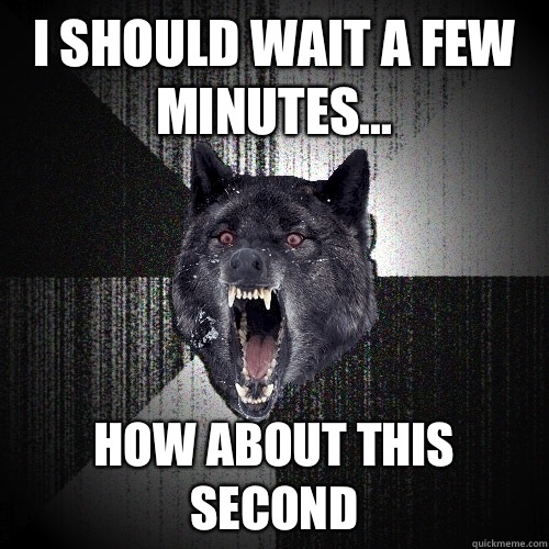 I should wait a few minutes kick wall - Insanity Wolf