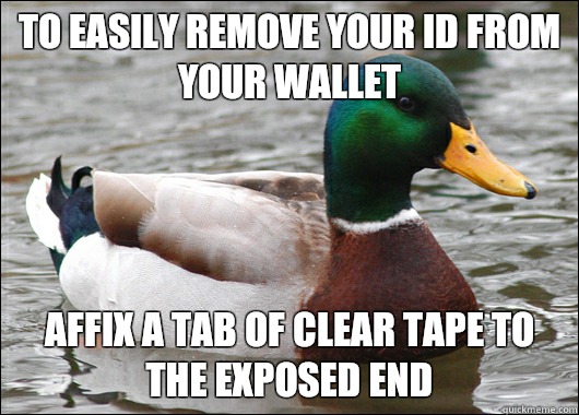 To easily remove your ID from your wallet Affix a tab of cle - Actual Advice Mallard