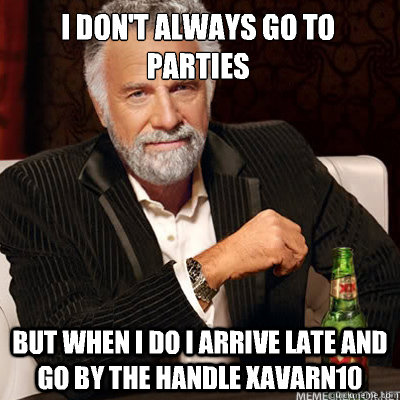 i dont always go to parties but when i do i arrive late and - I DONT ALWAYS BEAT WOMEN