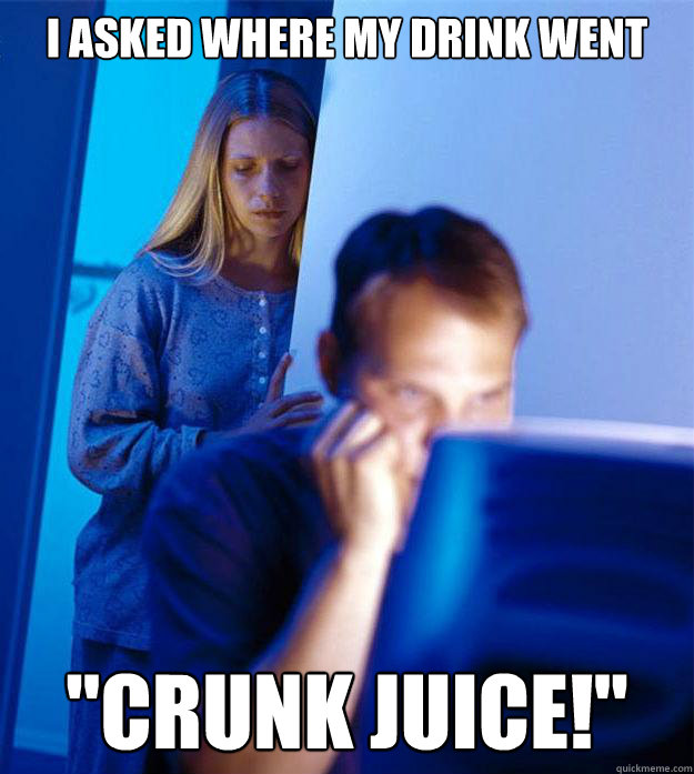 i asked where my drink went crunk juice - Redditors Wife