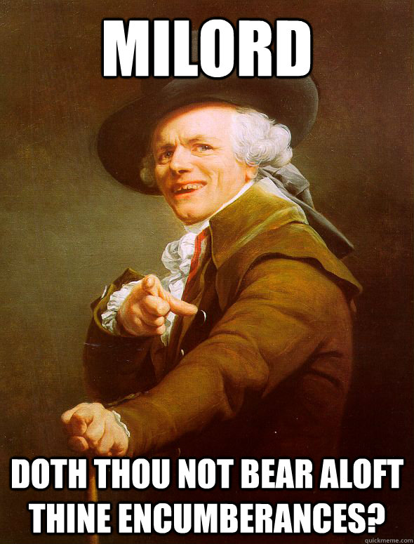 milord doth thou not bear aloft thine encumberances - Joseph Ducreux