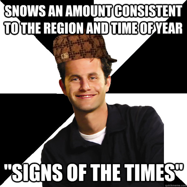snows an amount consistent to the region and time of year s - Scumbag Christian