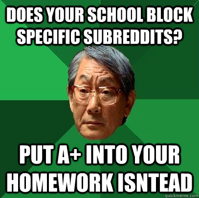 does your school block specific subreddits put a into your - High Expectations Asian Father