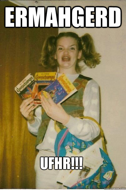 ermahgerd ufhr - ERMAHGERD