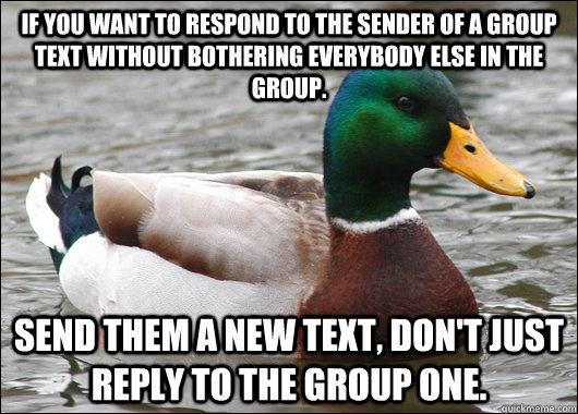 if you want to respond to the sender of a group text without - Actual Advice Mallard
