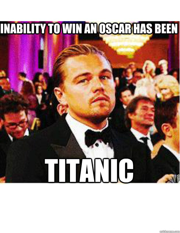inability to win an oscar has been titanic - Bad Luck Leo