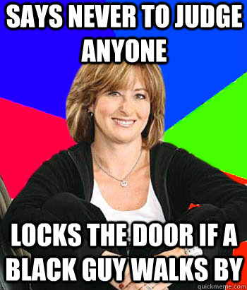 says never to judge anyone locks the door if a black guy wal - Sheltering Suburban Mom