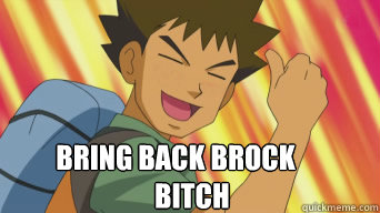 bring back brock bitch -