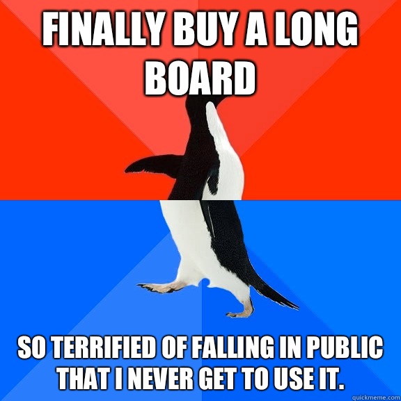 Finally buy a long board she knows that you cant afford to t - Socially Awesome Awkward Penguin