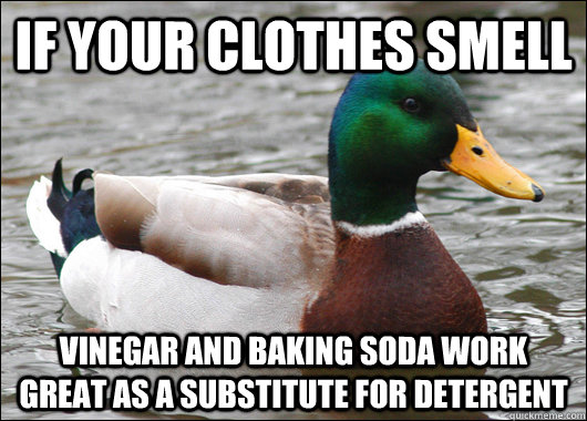 if your clothes smell vinegar and baking soda work great as - Actual Advice Mallard