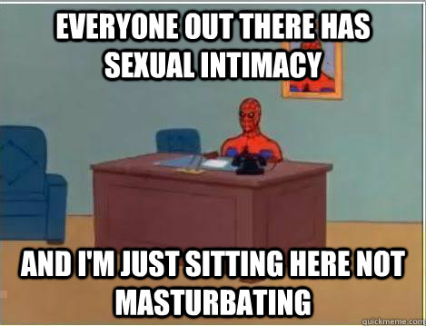 everyone out there has sexual intimacy and im just sitting - Amazing Spiderman
