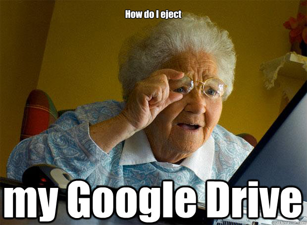 how do i eject my google drive - Grandma finds the Internet