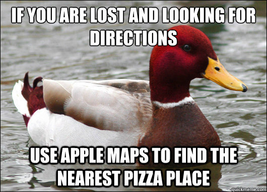 if you are lost and looking for directions use apple maps t - Malicious Advice Mallard