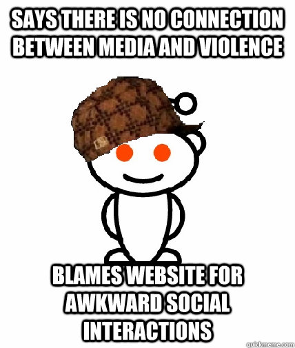 says there is no connection between media and violence blame - Scumbag Redditor