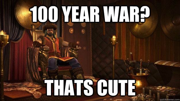 100 year war thats cute - Attila the douche