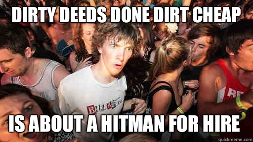 Dirty deeds done dirt cheap Is about a Hitman for hire - Sudden Clarity Clarence