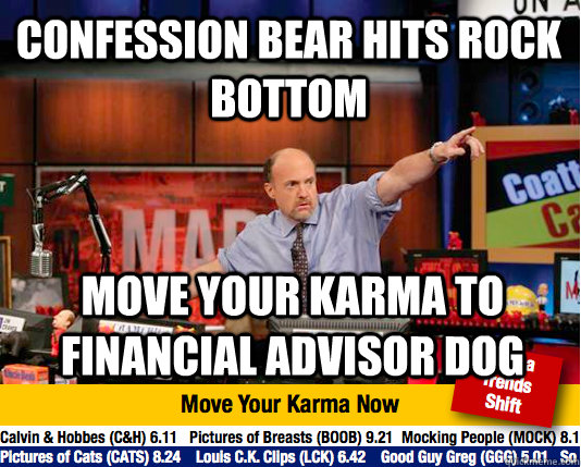 confession bear hits rock bottom move your karma to financia - Mad Karma with Jim Cramer