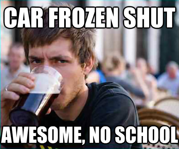 car frozen shut awesome no school - Lazy College Senior
