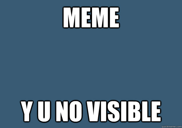meme y u no visible -
