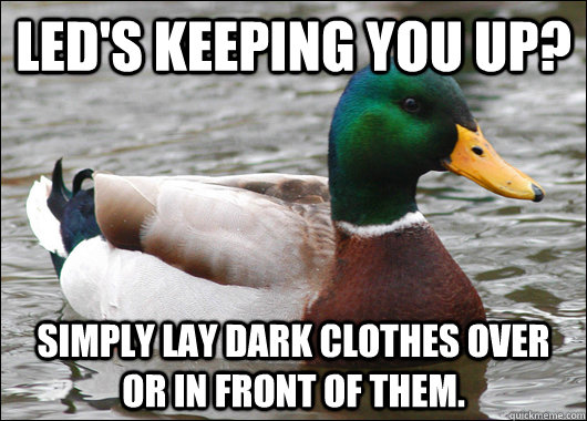 leds keeping you up simply lay dark clothes over or in fro - Actual Advice Mallard
