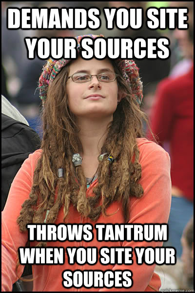 demands you site your sources throws tantrum when you site y - College Liberal
