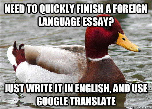 need to quickly finish a foreign language essay just write - Malicious Advice Mallard