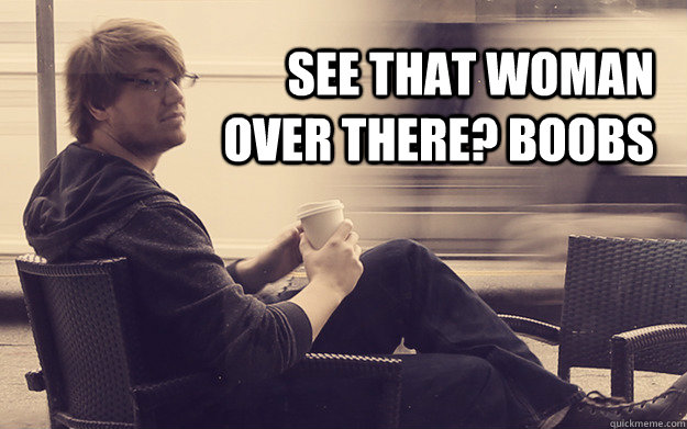 see that woman over there boobs - 