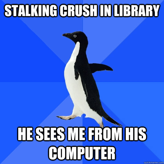stalking crush in library he sees me from his computer - Socially Awkward Penguin