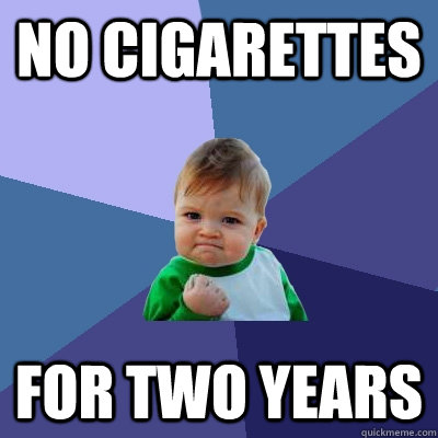 no cigarettes for two years - Success Kid