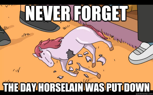 never forget the day horselain was put down -