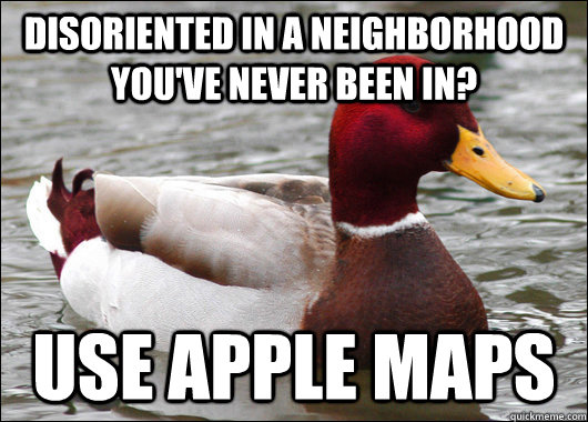 disoriented in a neighborhood youve never been in use appl - Malicious Advice Mallard