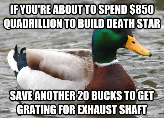 if youre about to spend 850 quadrillion to build death sta - Actual Advice Mallard