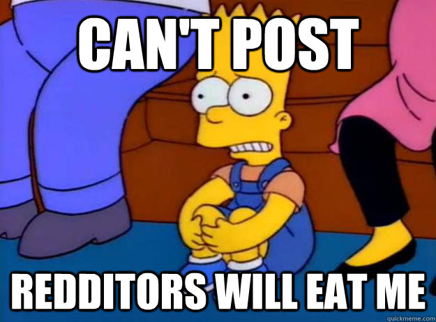 cant post redditors will eat me -