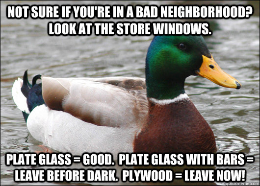 not sure if youre in a bad neighborhood look at the store - Actual Advice Mallard