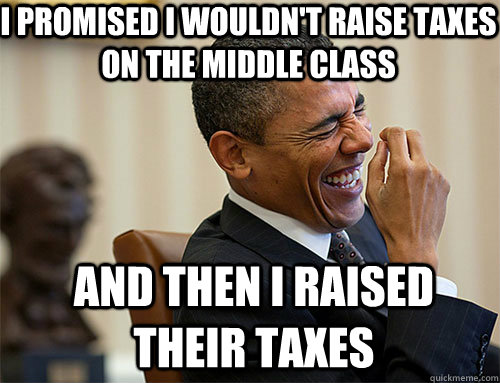 and then i raised their taxes i promised i wouldnt raise ta - Obama Laughing