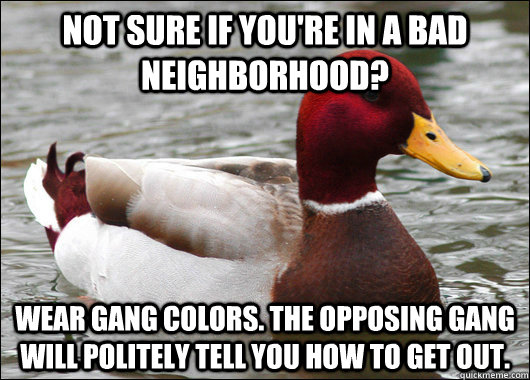 not sure if youre in a bad neighborhood wear gang colors - Malicious Advice Mallard