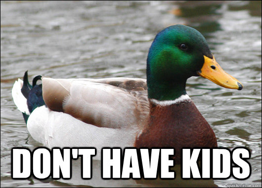 dont have kids - Actual Advice Mallard