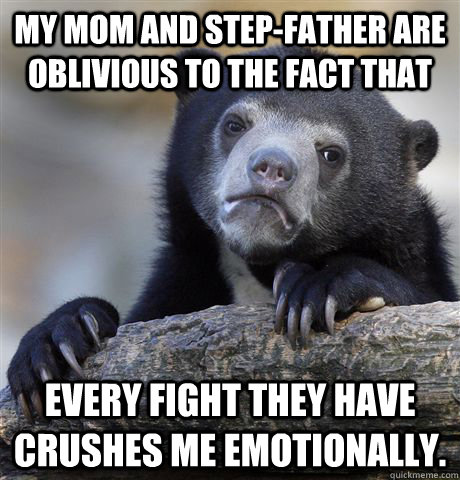 my mom and stepfather are oblivious to the fact that every - Confession Bear