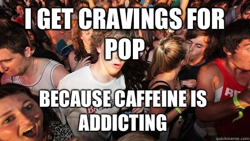I get cravings for pop a lot more seriously as a kid - Sudden Clarity Clarence
