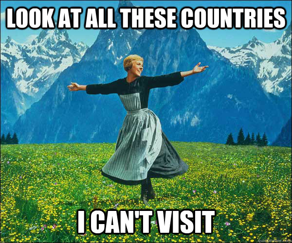 look at all these countries i cant visit - Sound of Music