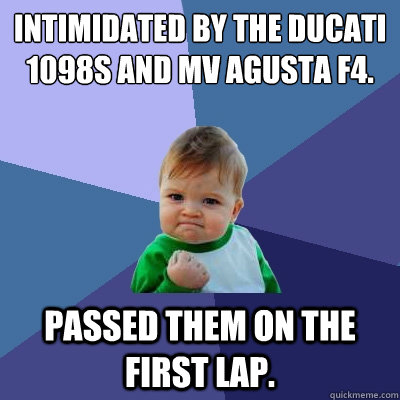 intimidated by the ducati 1098s and mv agusta f4 passed the - Success Kid