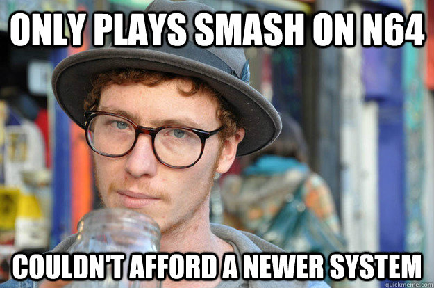 only plays smash on n64 couldnt afford a newer system - Misunderstood Hipster