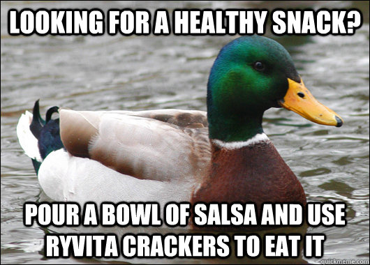 looking for a healthy snack pour a bowl of salsa and use ry - Actual Advice Mallard